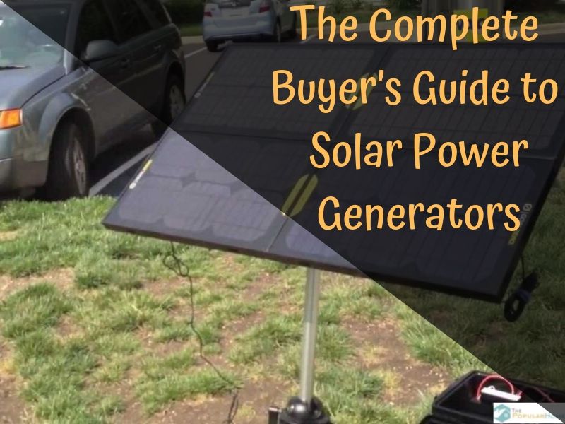 The Complete Buyer’s Guide to Solar Power Generators The Popular Home